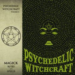 Psychedelic Witchcraft : Magick Rites and Spells
